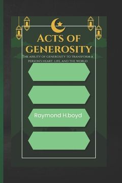 Acts of generosity: The power of generosity that changes one's heart, life and world (en Inglés)