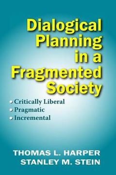 Dialogical Planning in a Fragmented Society: Critically Liberal, Pragmatic, Incremental (en Inglés)