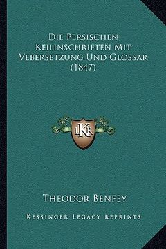 portada Die Persischen Keilinschriften Mit Vebersetzung Und Glossar (1847) (en Alemán)