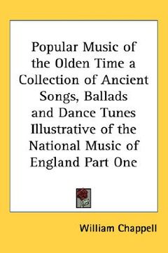 portada popular music of the olden time: a collection of ancient songs, ballads and dance tunes illustrative of the national music of england part one (en Inglés)