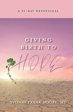 portada Giving Birth to Hope: A 31-Day Devotional (en Inglés)
