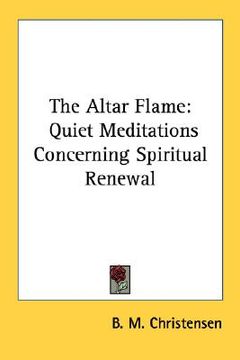 portada the altar flame: quiet meditations concerning spiritual renewal (en Inglés)