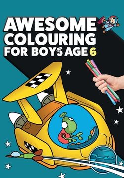 portada Awesome Colouring Book For Boys Age 6: You are awesome. Cool, creative, anti-boredom colouring book for six year old boys (en Inglés)