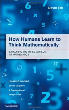 portada How Humans Learn to Think Mathematically: Exploring the Three Worlds of Mathematics (Learning in Doing: Social, Cognitive and Computational Perspectives) (en Inglés)