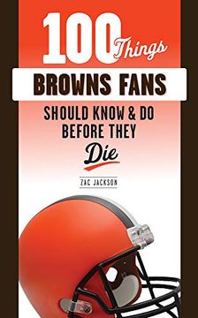 portada 100 Things Browns Fans Should Know & do Before They die (en Inglés)