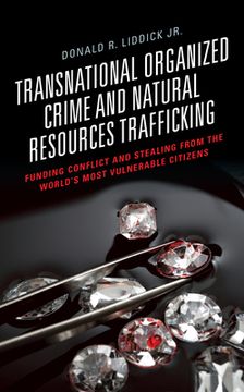 portada Transnational Organized Crime and Natural Resources Trafficking: Funding Conflict and Stealing from the World's Most Vulnerable Citizens (in English)