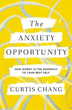 portada The Anxiety Opportunity: How Worry is the Doorway to Your Best Self (en Inglés)