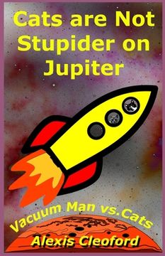 portada Cats are Not Stupider on Jupiter: Vacuum Man vs. Cats (en Inglés)