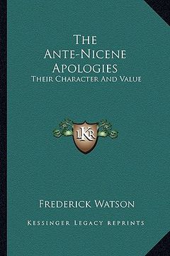 portada the ante-nicene apologies: their character and value (en Inglés)