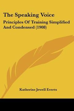 portada the speaking voice: principles of training simplified and condensed (1908) (en Inglés)