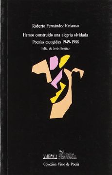 portada Hemos Construído una Alegría Olvidada: Poesías Escogidas. 1949 - 1988 (Visor de Poesía)