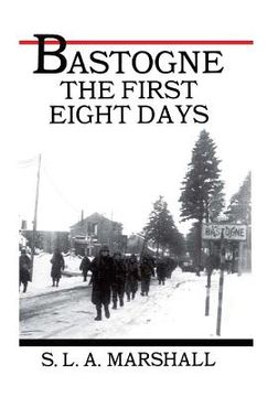 portada Bastogne the Story of the First Eight Days: In Which the 101st Airborne Division Was Closed within the Ring of German Forces (en Inglés)