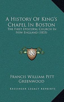 portada a history of king's chapel in boston: the first episcopal church in new england (1833) (en Inglés)