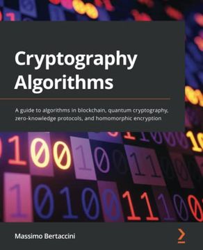 portada Cryptography Algorithms: A Guide to Algorithms in Blockchain, Quantum Cryptography, Zero-Knowledge Protocols, and Homomorphic Encryption (en Inglés)