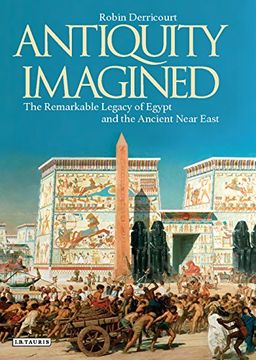 portada Antiquity Imagined: The Remarkable Legacy of Egypt and the Ancient Near East (ib Tauris Short Histories) (en Inglés)