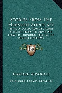 portada stories from the harvard advocate: being a collection of stories selected from the advocate frobeing a collection of stories selected from the advocat (en Inglés)