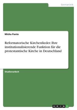 portada Reformatorische Kirchenlieder. Ihre institutionalisierende Funktion für die protestantische Kirche in Deutschland (en Alemán)