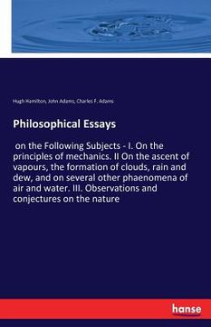 portada Philosophical Essays: on the Following Subjects - I. On the principles of mechanics. II On the ascent of vapours, the formation of clouds, r (en Inglés)