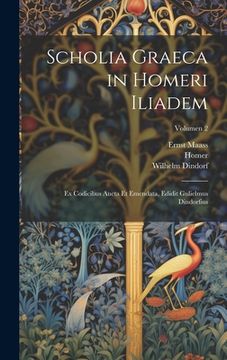 portada Scholia graeca in Homeri Iliadem; ex codicibus aucta et emendata, edidit Gulielmus Dindorfius; Volumen 2 (en Latin)