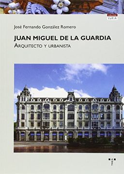 portada Juan Miguel de la Guardia: Arquitecto y urbanista (Trea Varia)