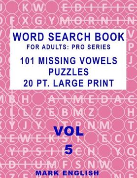 portada Word Search Book For Adults: Pro Series, 101 Missing Vowels Puzzles, 20 Pt. Large Print, Vol. 5 (en Inglés)