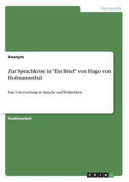 portada Zur Sprachkrise in "Ein Brief" von Hugo von Hofmannsthal: Eine Untersuchung zu Sprache und Wirklichkeit (en Alemán)