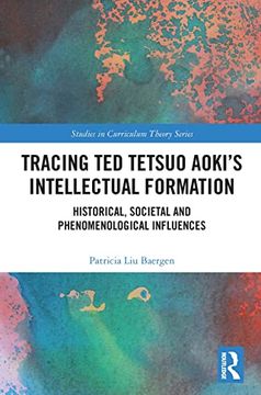 portada Tracing ted Tetsuo Aoki’S Intellectual Formation: Historical, Societal, and Phenomenological Influences (Studies in Curriculum Theory Series) (en Inglés)