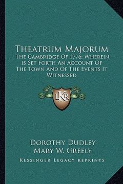 portada theatrum majorum: the cambridge of 1776; wherein is set forth an account of the town and of the events it witnessed (en Inglés)