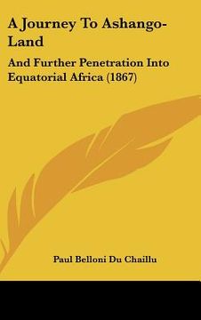 portada a journey to ashango-land: and further penetration into equatorial africa (1867) (in English)