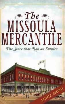 portada The Missoula Mercantile: The Store That Ran an Empire (in English)