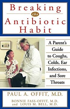 portada Breaking the Antibiotic Habit: A Parent's Guide to Coughs, Colds, ear Infections, and Sore Throats (in English)