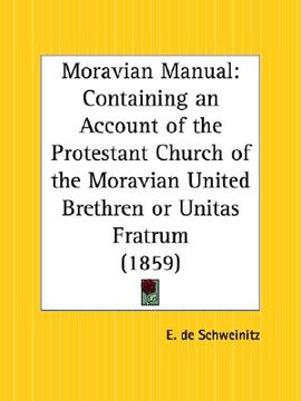 portada moravian manual: containing an account of the protestant church of the moravian united brethren or unitas fratrum (en Inglés)