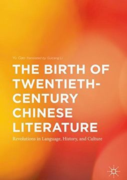 portada The Birth of Twentieth-Century Chinese Literature: Revolutions in Language, History, and Culture