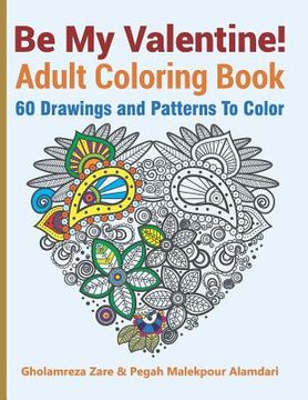 portada Be My Valentine! Adult Coloring Book: 60 Drawings and Patterns To Color (en Inglés)