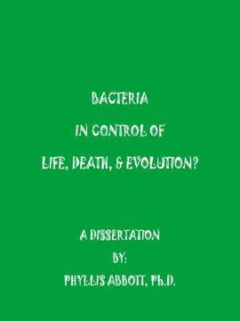 portada bacteria in control of life, death, & evolution? (en Inglés)