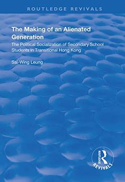 portada The Making of an Alienated Generation: Political Socialization of Secondary School Students in Transitional Hong Kong (in English)