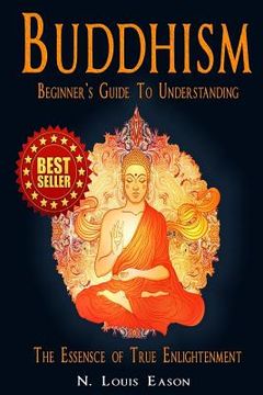 portada Buddhism: Beginner's Guide to Understanding The Essence of True Enlightenment (en Inglés)