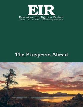 portada The Prospects Ahead: Executive Intelligence Review; Volume 44, Issue 7 (en Inglés)