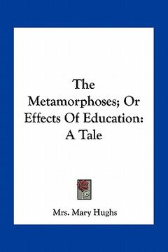 portada the metamorphoses; or effects of education: a tale (en Inglés)