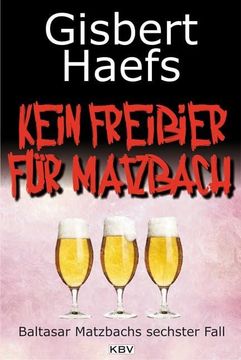 portada Kein Freibier für Matzbach: Baltasar Matzbachs Sechster Fall (en Alemán)