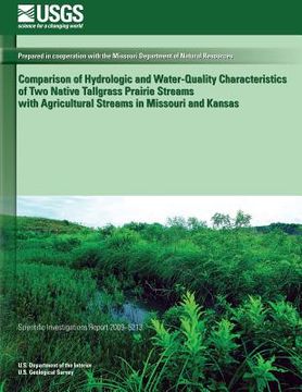 portada Comparison of Hydrologic and Water-Quality Characteristics of Two Native Tallgrass Prairie Streams with Agricultural Streams in Missouri and Kansas (en Inglés)