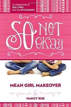 So Not Okay: An Honest Look at Bullying from the Bystander (Mean Girl Makeover) (en Inglés)
