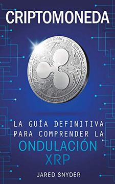 portada Criptomoneda: La Guía Definitiva Para Comprender la Ondulación xrp (in Spanish)