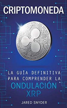 portada Criptomoneda: La Guía Definitiva Para Comprender la Ondulación xrp