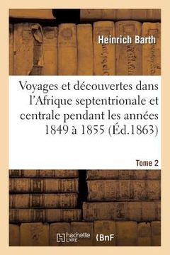 portada Voyages Et Découvertes Dans l'Afrique Septentrionale Et Centrale. Tome 2: Pendant Les Années 1849 À 1855 (en Francés)
