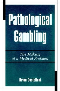 portada pathological gambling: the making of a medical problem (en Inglés)