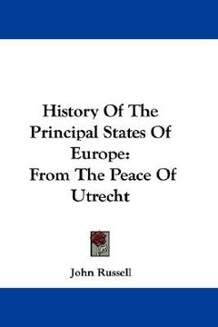 portada history of the principal states of europe: from the peace of utrecht (en Inglés)