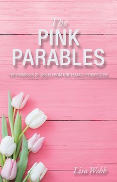 portada The Pink Parables: The Parables of Jesus from One Female Perspective (en Inglés)