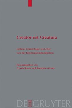 portada Creator est Creatura: Luthers Christologie als Lehre von der Idiomenkommunikation (Theologische Bibliothek Topelmann 138) (German Edition) (en Alemán)