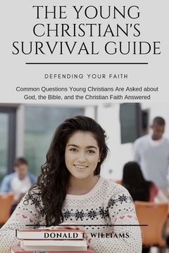 portada The Young Christian's Survival Guide: Common Questions Young Christians Are Asked about God, the Bible, and the Christian Faith Answered (in English)
